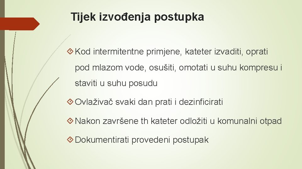 Tijek izvođenja postupka Kod intermitentne primjene, kateter izvaditi, oprati pod mlazom vode, osušiti, omotati