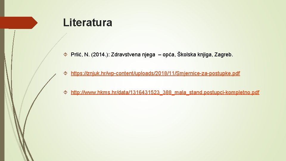 Literatura Prlić, N. (2014. ): Zdravstvena njega – opća, Školska knjiga, Zagreb. https: //znjuk.