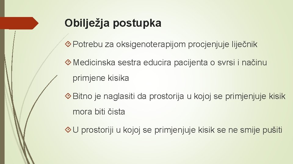 Obilježja postupka Potrebu za oksigenoterapijom procjenjuje liječnik Medicinska sestra educira pacijenta o svrsi i