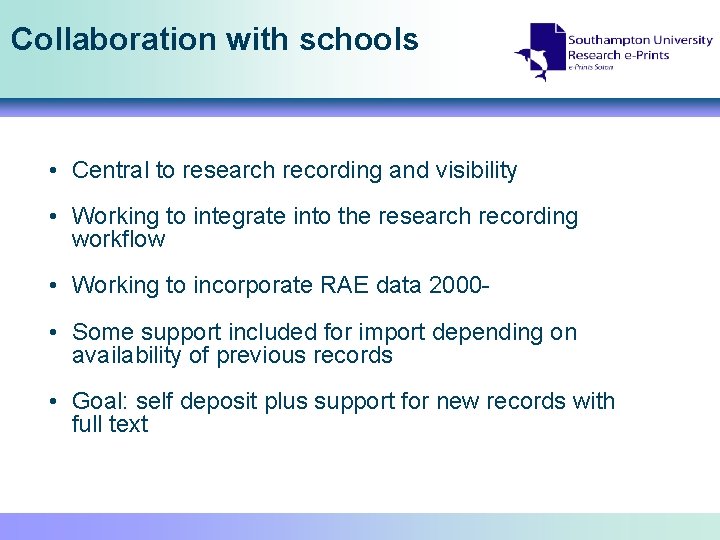 Collaboration with schools • Central to research recording and visibility • Working to integrate