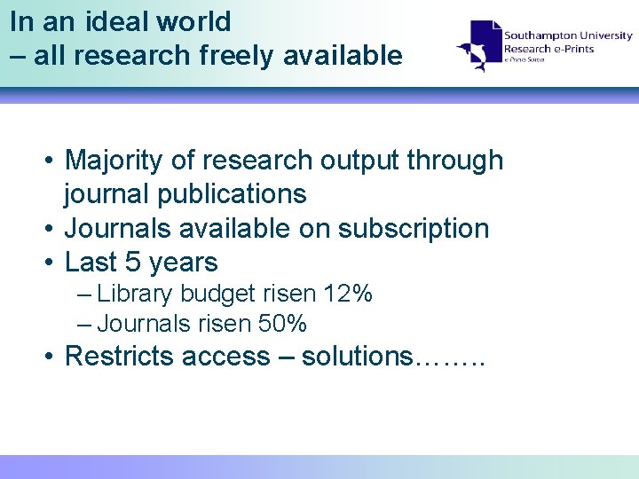In an ideal world – all research freely available • Majority of research output