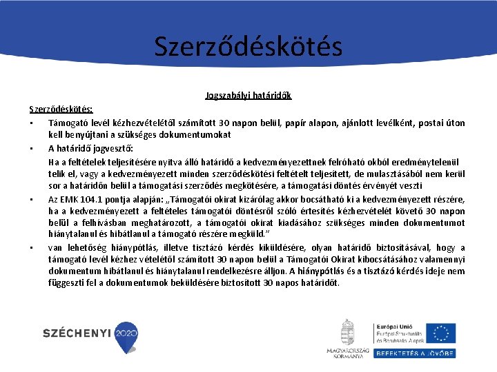 Szerződéskötés Jogszabályi határidők Szerződéskötés: • Támogató levél kézhezvételétől számított 30 napon belül, papír alapon,