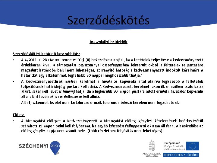 Szerződéskötés Jogszabályi határidők Szerződéskötési határidő hosszabbítás: • A 4/2011. (I. 28. ) Korm. rendelet