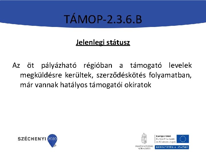 TÁMOP-2. 3. 6. B Jelenlegi státusz Az öt pályázható régióban a támogató levelek megküldésre