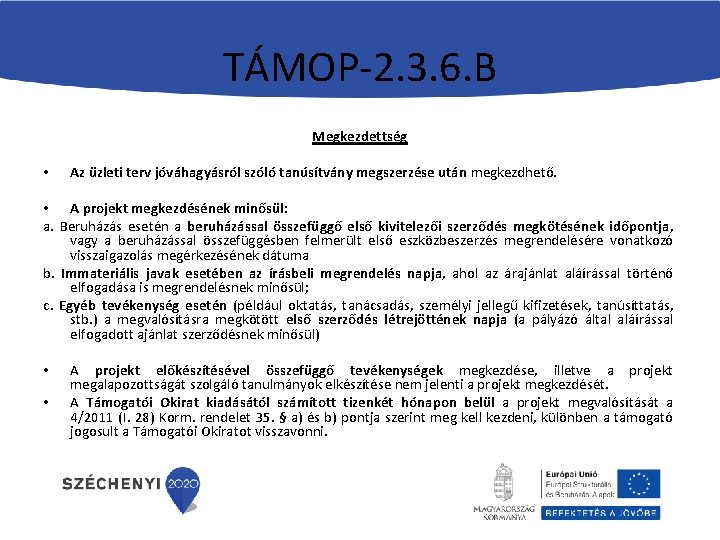 TÁMOP-2. 3. 6. B Megkezdettség • Az üzleti terv jóváhagyásról szóló tanúsítvány megszerzése után