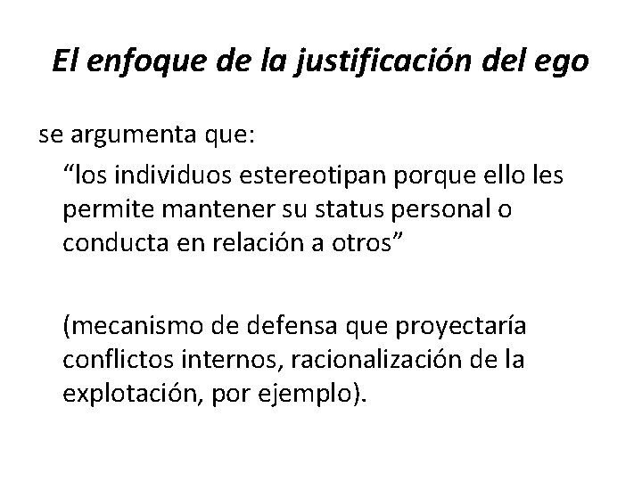 El enfoque de la justificación del ego se argumenta que: “los individuos estereotipan porque