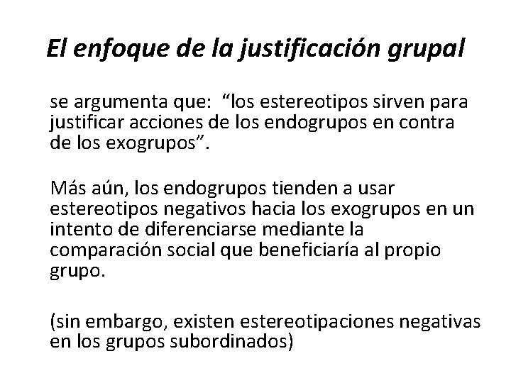 El enfoque de la justificación grupal se argumenta que: “los estereotipos sirven para justificar