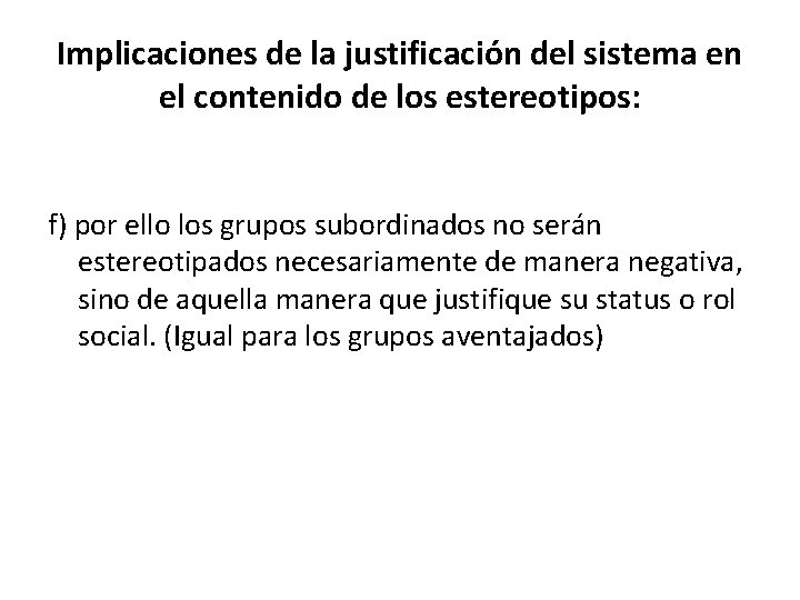 Implicaciones de la justificación del sistema en el contenido de los estereotipos: f) por