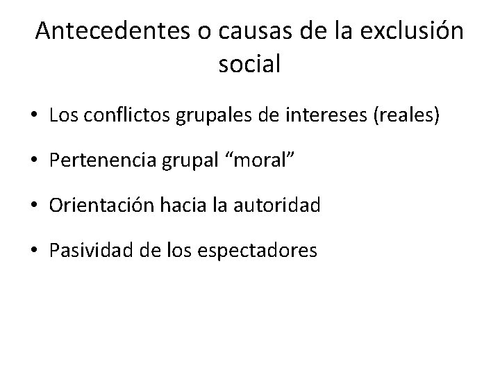 Antecedentes o causas de la exclusión social • Los conflictos grupales de intereses (reales)