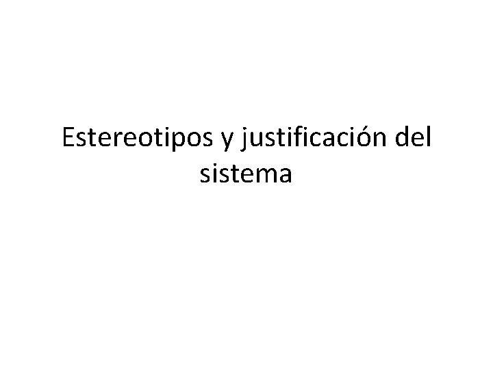 Estereotipos y justificación del sistema 