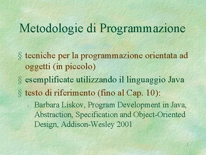 Metodologie di Programmazione § tecniche per la programmazione orientata ad oggetti (in piccolo) §