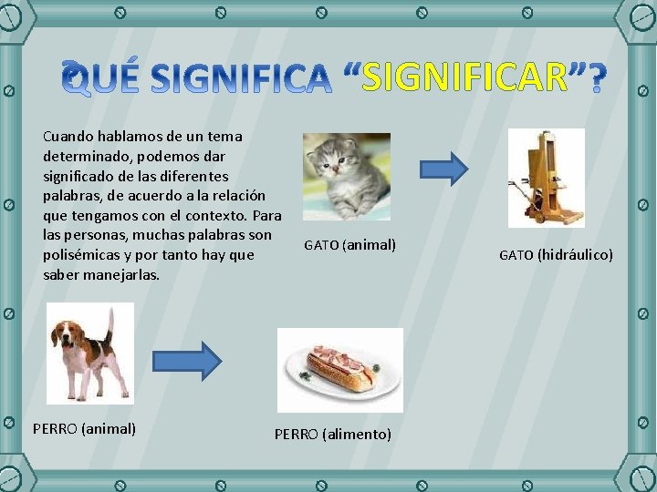 SIGNIFICAR Cuando hablamos de un tema determinado, podemos dar significado de las diferentes palabras,