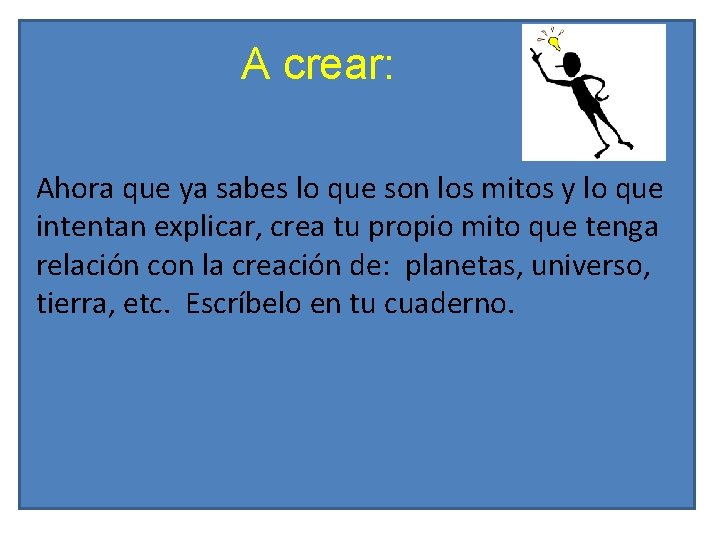 A crear: Ahora que ya sabes lo que son los mitos y lo que