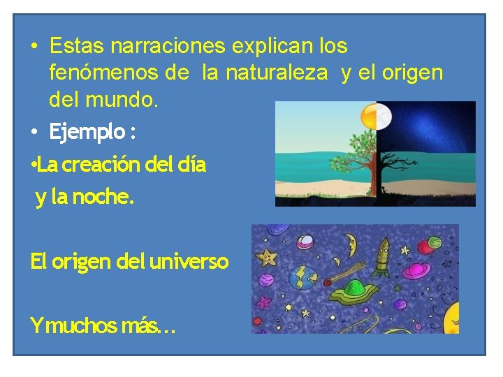  • Estas narraciones explican los fenómenos de la naturaleza y el origen del