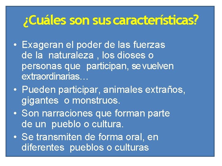 ¿Cuáles son sus características? • Exageran el poder de las fuerzas de la naturaleza