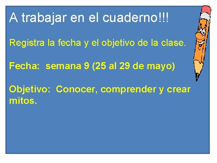 A trabajar en el cuaderno!!! Registra la fecha y el objetivo de la clase.