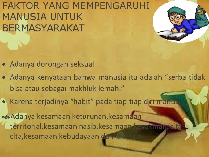 FAKTOR YANG MEMPENGARUHI MANUSIA UNTUK BERMASYARAKAT Adanya dorongan seksual Adanya kenyataan bahwa manusia itu