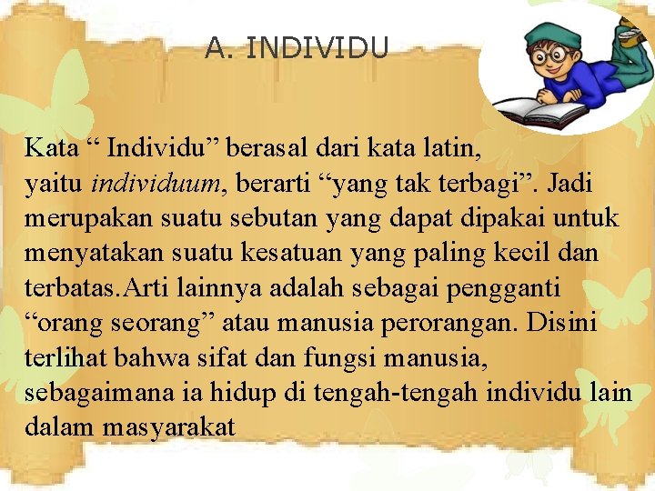 A. INDIVIDU Kata “ Individu” berasal dari kata latin, yaitu individuum, berarti “yang tak