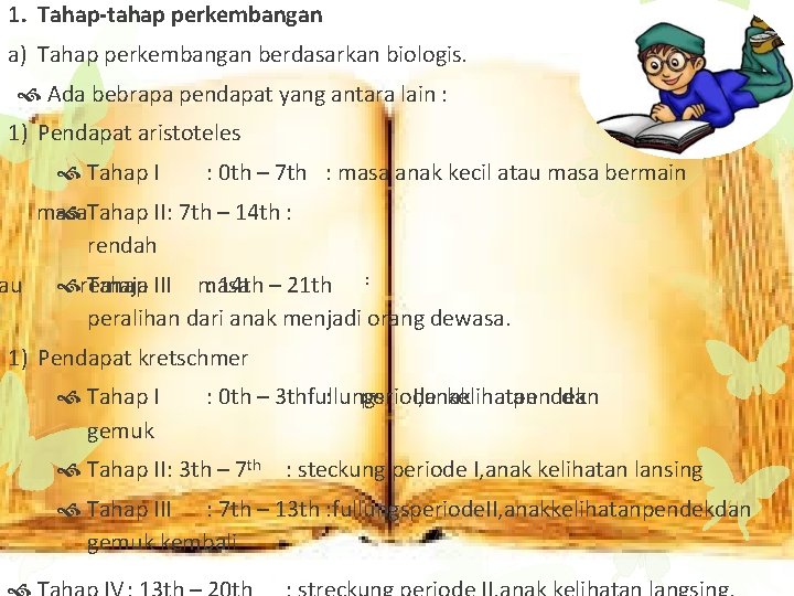 1. Tahap-tahap perkembangan a) Tahap perkembangan berdasarkan biologis. Ada bebrapa pendapat yang antara lain