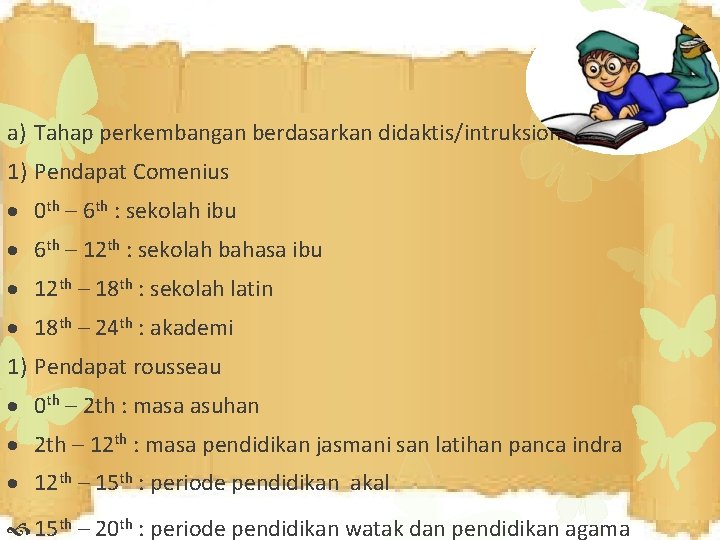 a) Tahap perkembangan berdasarkan didaktis/intruksional 1) Pendapat Comenius 0 th – 6 th :