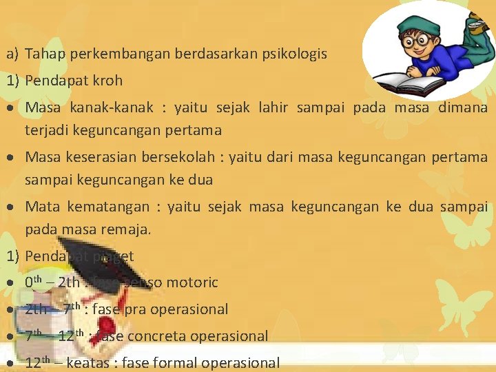 a) Tahap perkembangan berdasarkan psikologis 1) Pendapat kroh Masa kanak-kanak : yaitu sejak lahir