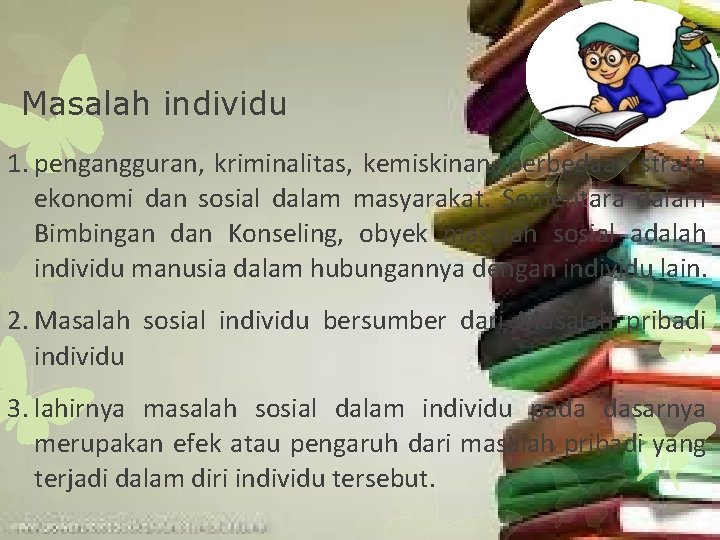 Masalah individu 1. pengangguran, kriminalitas, kemiskinan, perbedaan strata ekonomi dan sosial dalam masyarakat. Sementara