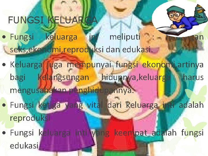 FUNGSI KELUARGA Fungsi keluarga ini meliputi : seks, ekonomi, reproduksi dan edukasi. hubungan Keluarga