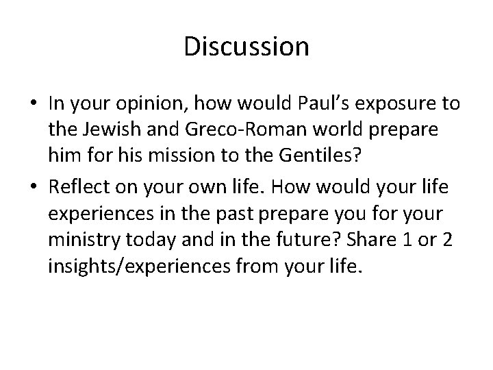 Discussion • In your opinion, how would Paul’s exposure to the Jewish and Greco-Roman