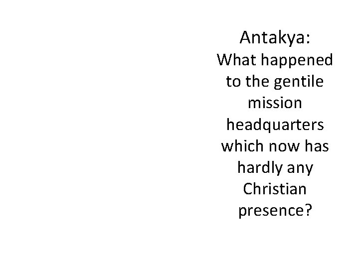 Antakya: What happened to the gentile mission headquarters which now has hardly any Christian