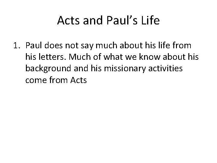 Acts and Paul’s Life 1. Paul does not say much about his life from