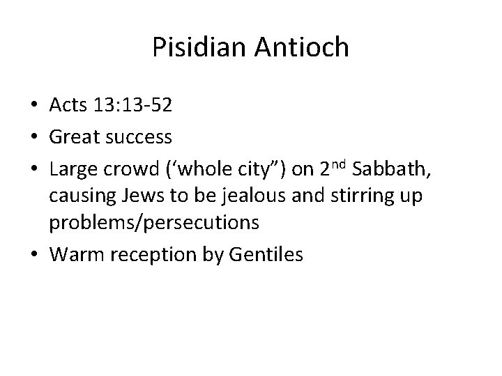 Pisidian Antioch • Acts 13: 13 -52 • Great success • Large crowd (‘whole