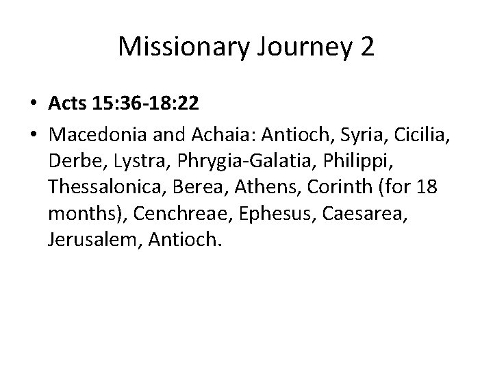 Missionary Journey 2 • Acts 15: 36 -18: 22 • Macedonia and Achaia: Antioch,