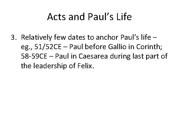 Acts and Paul’s Life 3. Relatively few dates to anchor Paul’s life – eg.