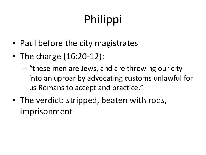 Philippi • Paul before the city magistrates • The charge (16: 20 -12): –