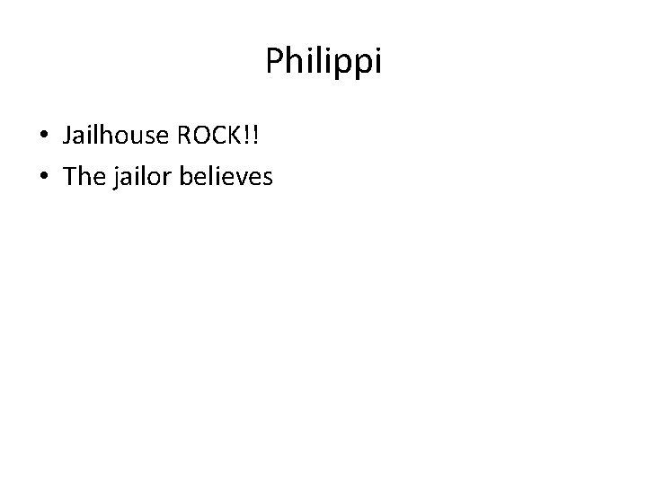 Philippi • Jailhouse ROCK!! • The jailor believes 