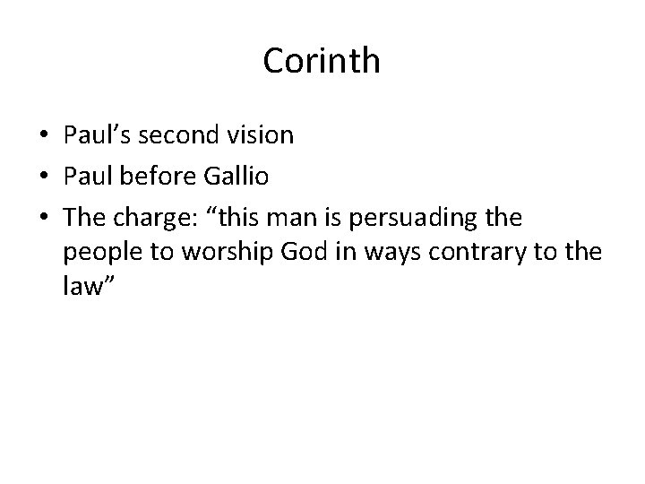 Corinth • Paul’s second vision • Paul before Gallio • The charge: “this man