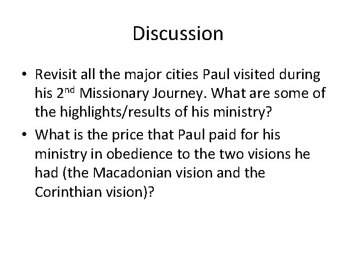 Discussion • Revisit all the major cities Paul visited during his 2 nd Missionary