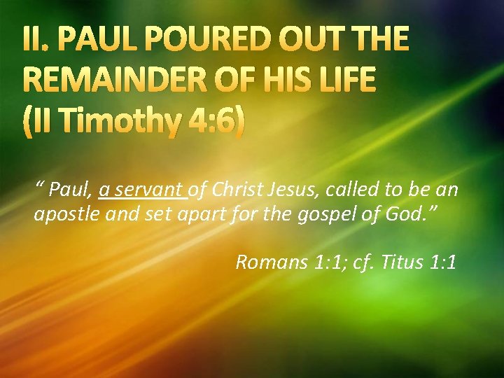 II. PAUL POURED OUT THE REMAINDER OF HIS LIFE (II Timothy 4: 6) “