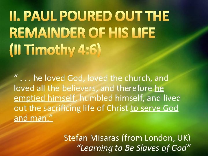 II. PAUL POURED OUT THE REMAINDER OF HIS LIFE (II Timothy 4: 6) “.