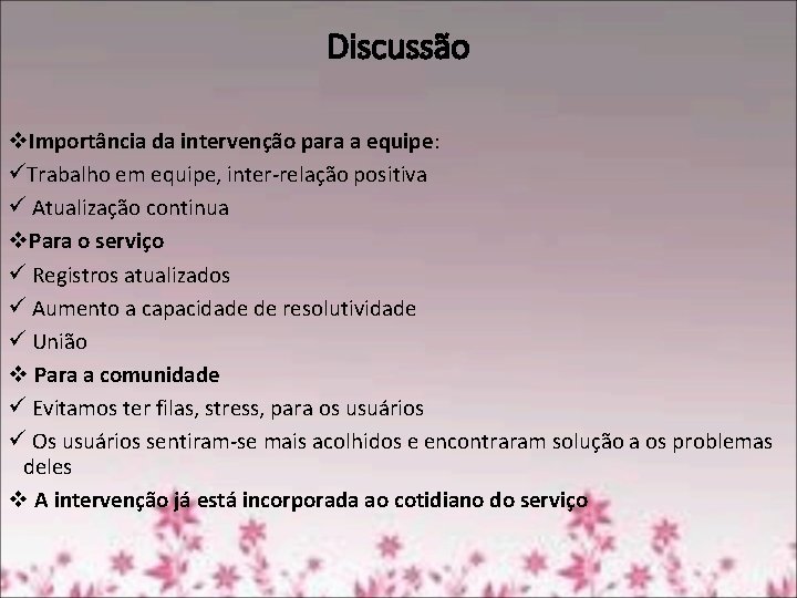 Discussão v. Importância da intervenção para a equipe: üTrabalho em equipe, inter-relação positiva ü