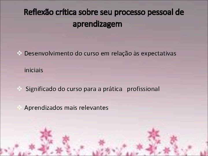 Reflexão crítica sobre seu processo pessoal de aprendizagem v Desenvolvimento do curso em relação