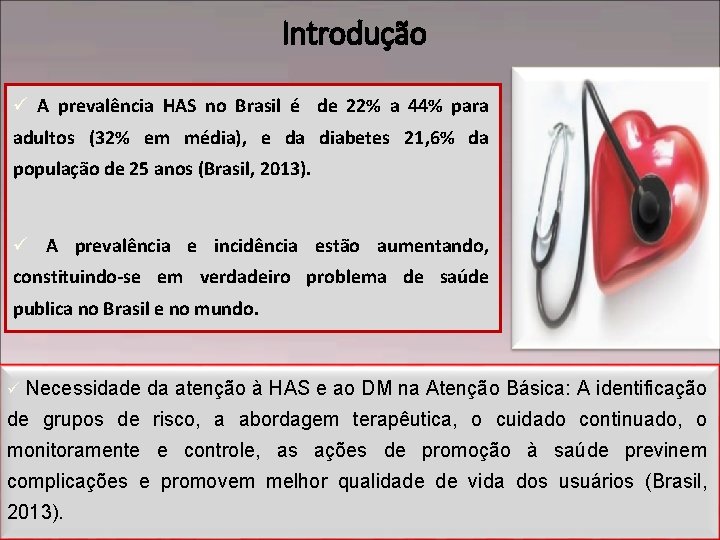 Introdução ü A prevalência HAS no Brasil é de 22% a 44% para adultos
