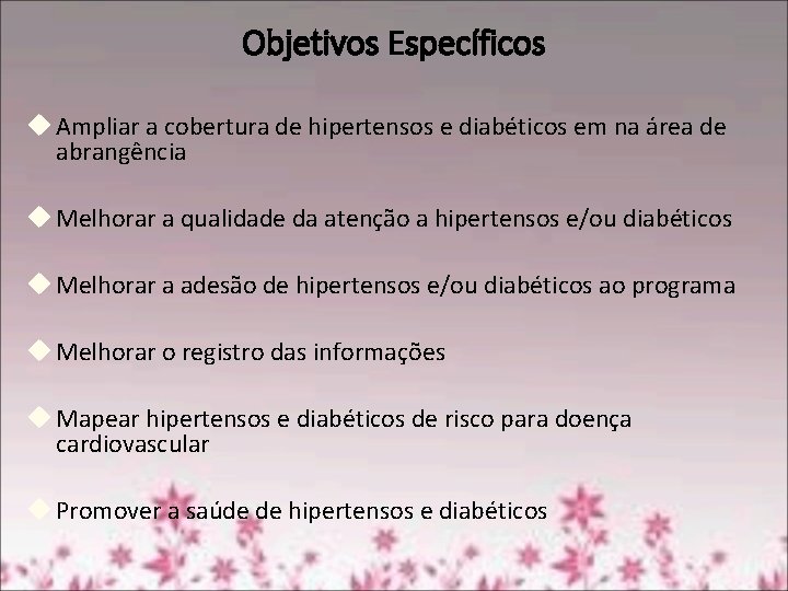 Objetivos Específicos Ampliar a cobertura de hipertensos e diabéticos em na área de abrangência