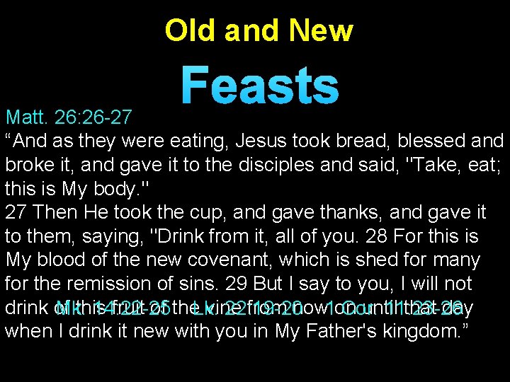 Old and New Feasts Matt. 26: 26 -27 “And as they were eating, Jesus