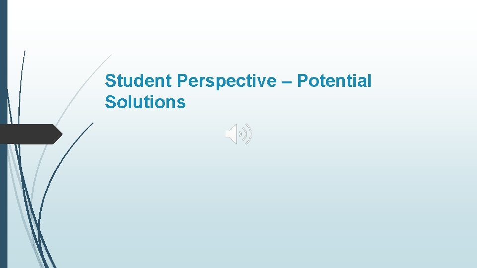 Student Perspective – Potential Solutions 