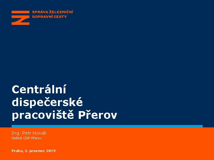Centrální dispečerské pracoviště Přerov Ing. Petr Novák ředitel CDP Přerov Praha, 5. prosinec 2019 Centrální dispečerské pracoviště Přerov Ing. Petr Novák ředitel CDP Přerov Praha, 5. prosinec 2019