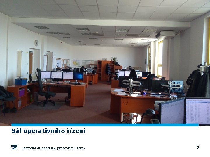 Sál operativního řízení Centrální dispečerské pracoviště Přerov 5 Sál operativního řízení Centrální dispečerské pracoviště Přerov 5