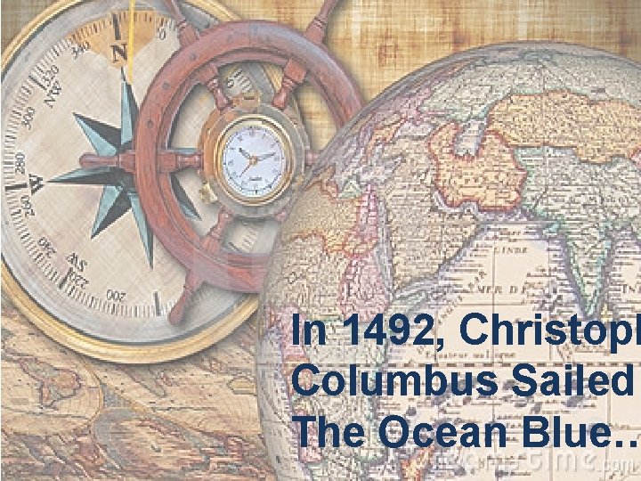 In 1492, Christoph Columbus Sailed The Ocean Blue… 