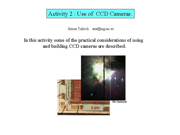 Activity 2 : Use of CCD Cameras. Simon Tulloch smt@ing. iac. es In this