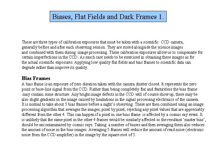 Biases, Flat Fields and Dark Frames 1. These are three types of calibration exposures